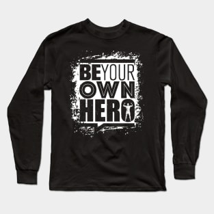 Be Your Own Hero - Gym Workout - Fitness & Sports Motivation (Black & White) Long Sleeve T-Shirt